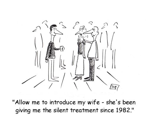 "Allow me to introduce my wife - she's been giving me the silent treatment since 1982."