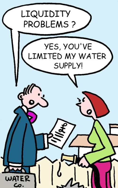 "Liquidity problems?"  "Yes, you've limited my water supply!"