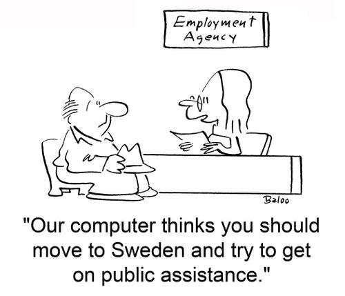 'Our computer thinks you should move to Sweden and try to get on public assistance.'
