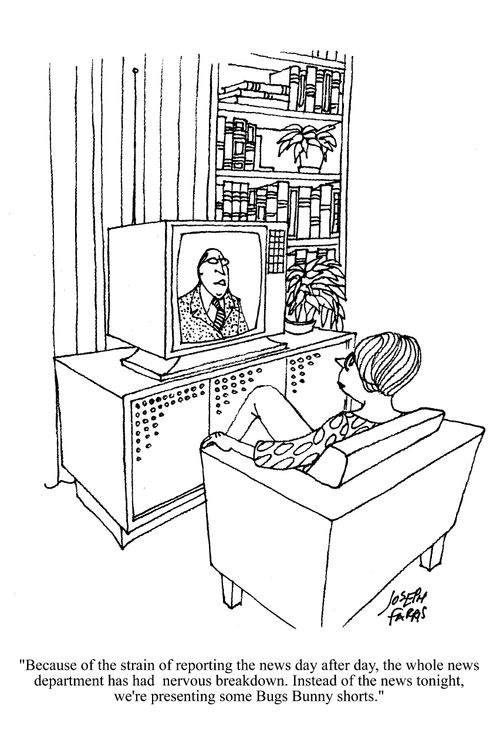 'Because of the strain of reporting the news day after day, the whole news department has had a nervous breakdown. Instead of the news tonight, we're presenting some Bugs Bunny shorts.'