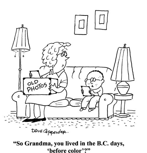 'So Grandma, you lived in the B.C. days, 'before color'?'