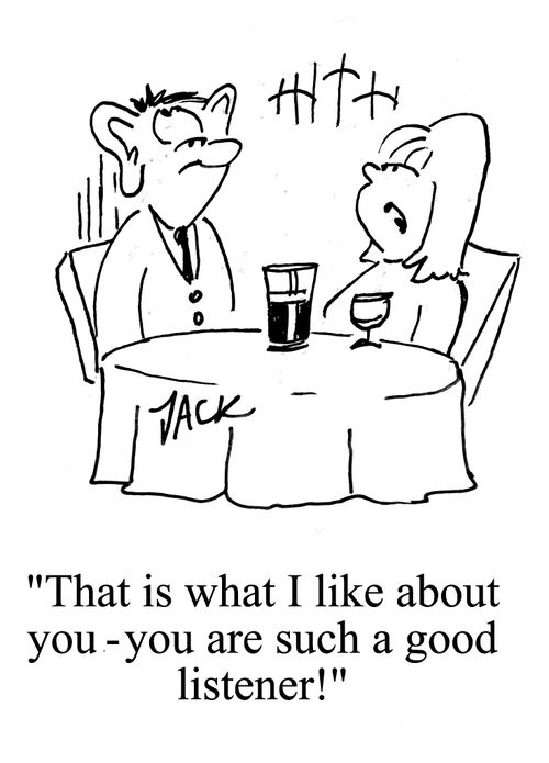 'This is what I like about you, you are such a good listener!'