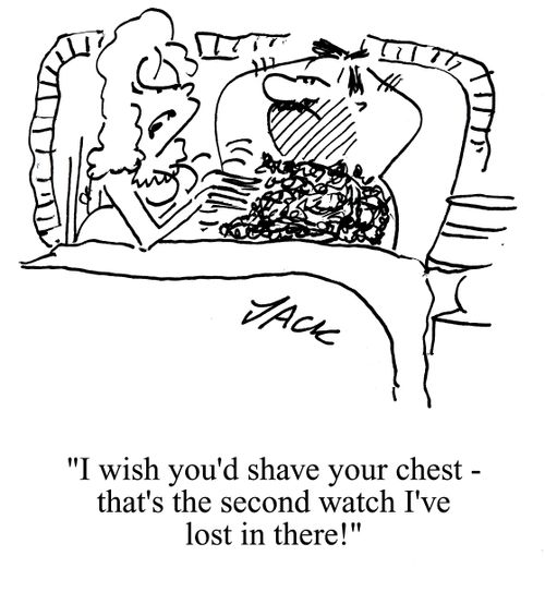 'I wish you'd shave your chest - that's the second watch I've lost in there!'