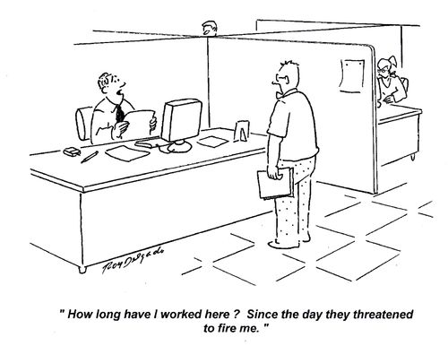 'How long have I worked here? Since the day they threatened to fire me.'