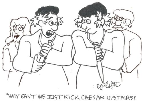 'Why can't we just kick Caesar upstairs?'