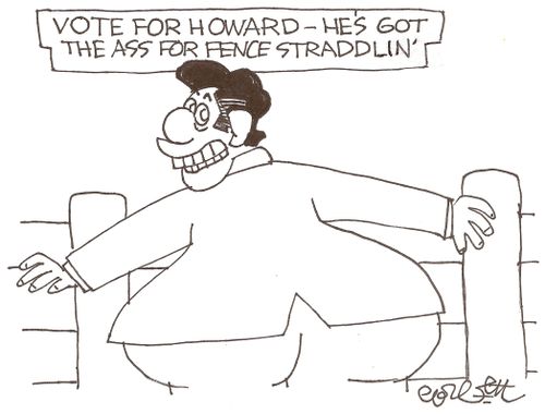 Vote for Howard - He' got the ass for fence straddlin'