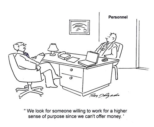 'We look for someone willing to work for a higher sense of purpose since we can't offer money.'