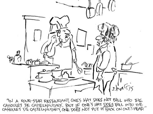 'In a four-star restaurant, one's hat does not fall into the cassoulet de castenaudary.  But if ones hat does fall into the cassoulet de castelnaudary, one does not put it back on one's head.'