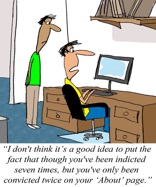 'I don't think it's a good idea to put the fact that though you've been indicted seven times, but you've only been convicted twice on your 'About' page.'