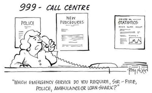 'Which emergency service do you require, sir - Fire, Police, Ambulance, or Loan-shark?' 