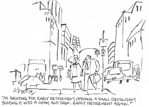 'I'm shooting for early retirement, opening a small restaurant, building it into a chain, and the  -  early retirement again.'