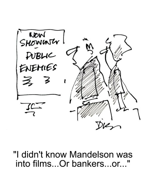 'I didn't know Mandelson was into films. Or bankers or...'