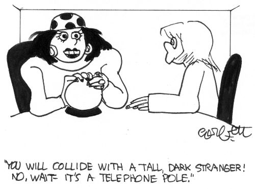 'You will collide with a tall, dark stranger-no wait...telephone pole.' 