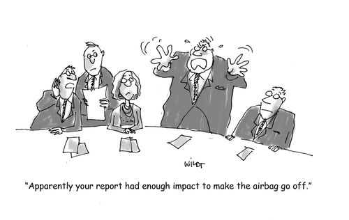 'Apparently your report had enough impact to make the airbag go off.'