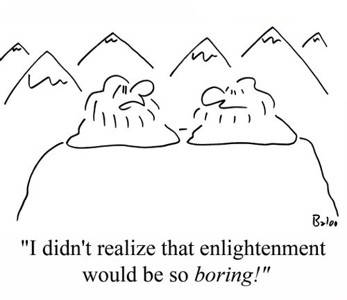 'I didn't realize that enlightenment would be so BORING!'