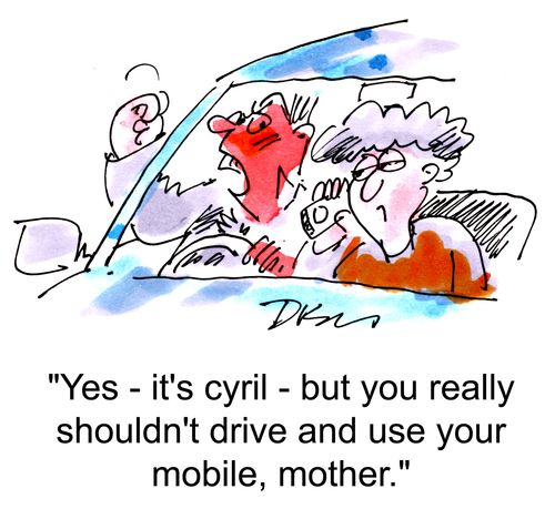 'Yes - it's Cyril - but you really shouldn't drive and use your mobile, mother.'