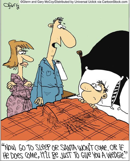 'Now go to sleep or Santa won't come. Or if he does come, it'll be just to give you a wedgie.'