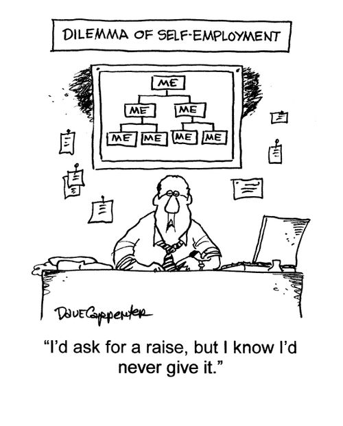 Self-employed:'I'd ask for a raise, but I know I'd never give it.'