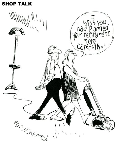'I wish you had planned your retirement more carefully.'