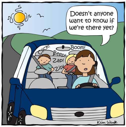 'Doesn't anyone want to know if we're there yet?'