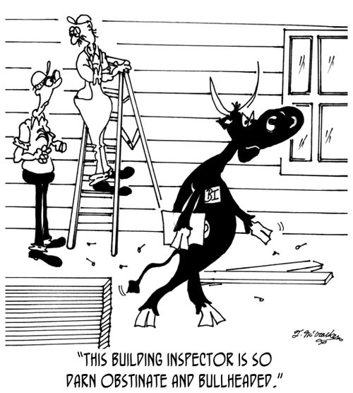 'This building inspector is so darn obstinate and bullheaded.'