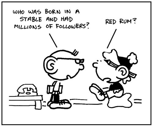 'Who was born in a stable and had millions of followers.'