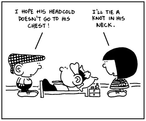 'I hope his headcold doesn't go to his chest.'