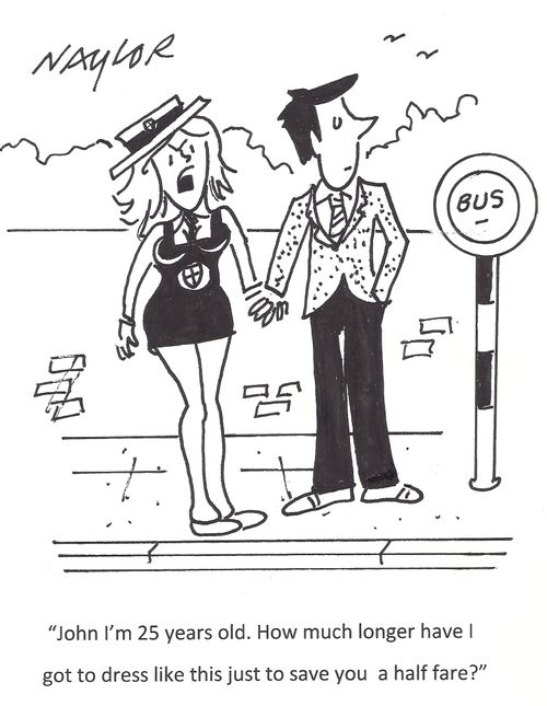 'John I'm 25 years old. How much longer have I got to dress like this just to save you a half fare?'