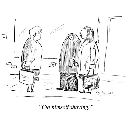 'Cut himself shaving.'