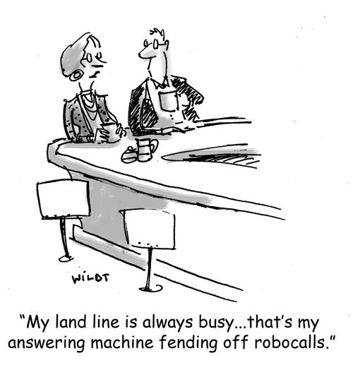 'My land line is always busy...that's my answering machine fending off robocalls.'