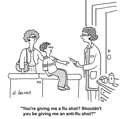 'You're giving me a flu-shot? Shouldn't you be giving me an anti-flu shot?'