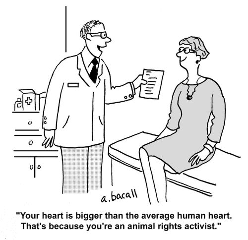 'Your heart is bigger than the average human heart. That's because you're an animal rights activist.'
