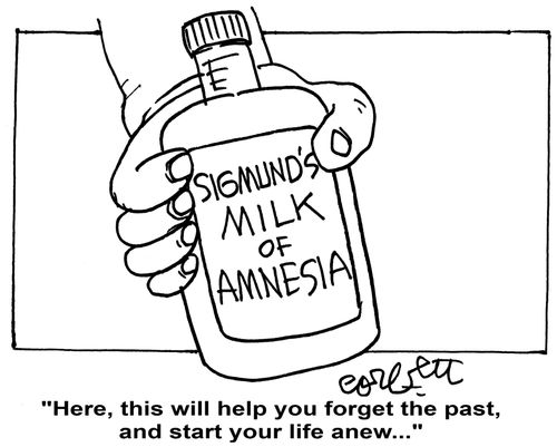 Sigmund's Milk of Amnesia: 'Here, this will help you forget the past, and start your life anew...'           