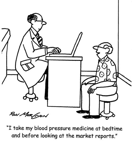 'I take my blood pressure medicine at bedtime and before looking at the market reports.'