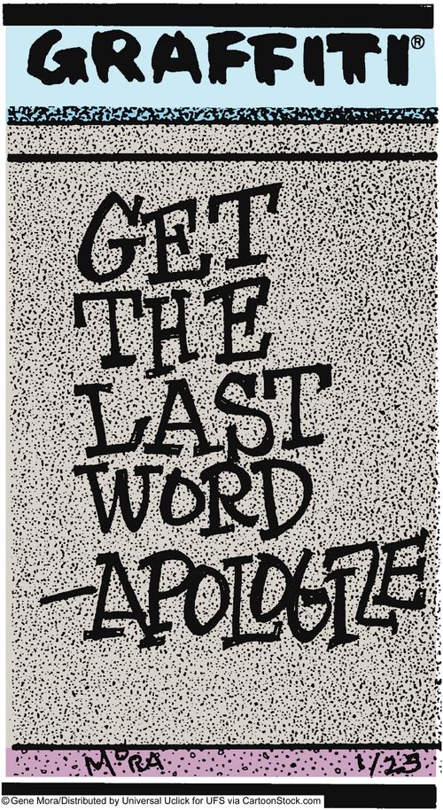 Get the last word - apologize.