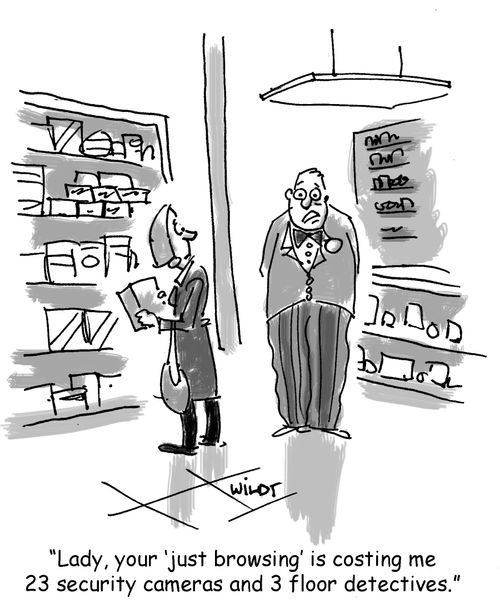 'Lady, your 'just browsing' is costing me 23 security cameras and 3 floor detectives.'