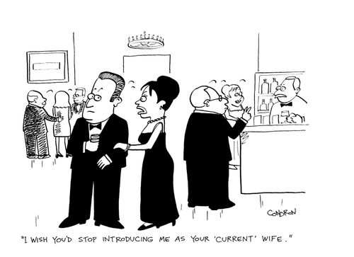 'I wish you'd stop introducing me as your 'current' wife.'
