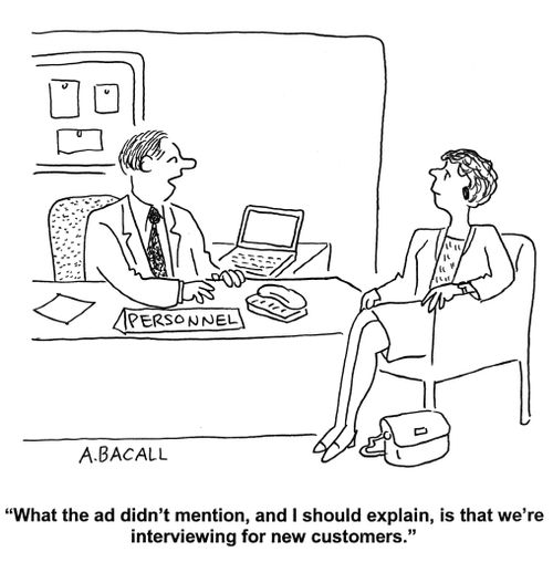 'What the ad didn't mention, and I should explain, is that we're interviewing for new customers.'
