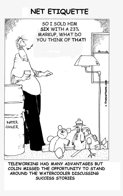 Teleworking had many advantages but colin missed the opportunity to stand around the watercooler discussing success stories.