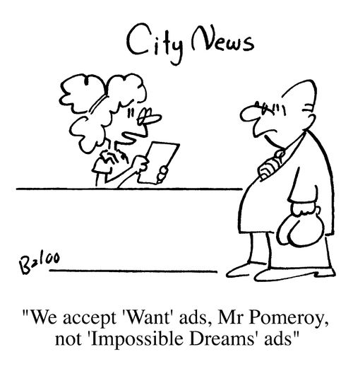 We accept 'Want' ads, Mr Pomeroy, not 'Impossible dream' ads