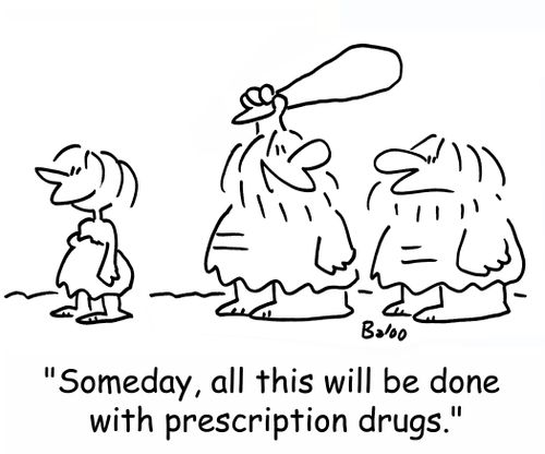 'Someday, all this will be done with prescription drugs.'