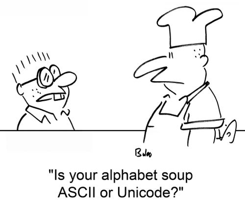 'Is your alphabet soup ASCII or Unicode?'