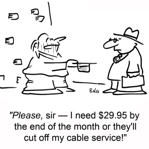'Please, sir -- I need $29.95 by the end of the month or they'll cut off my cable service!'