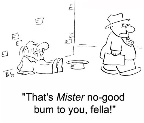 'That's Mister no-good bum to you, fella!'