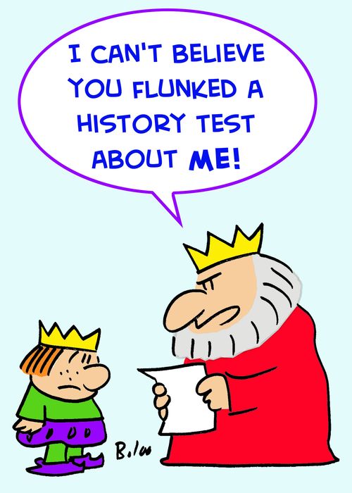 'I can't believe you flunked a history test about me!'