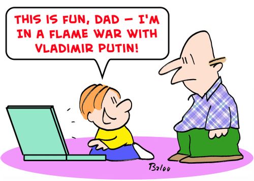 'This is fun, Dad -- I'm in a flame war with Vladimir Putin!'