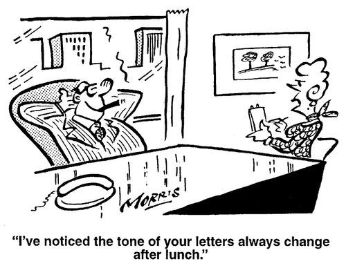I've noticed the tone of your letters always change after lunch.