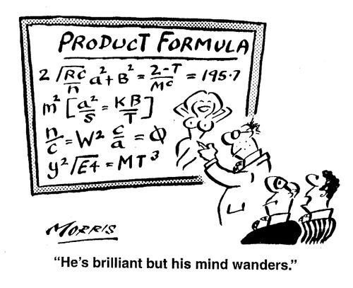 He's brilliant, but his mind wanders.