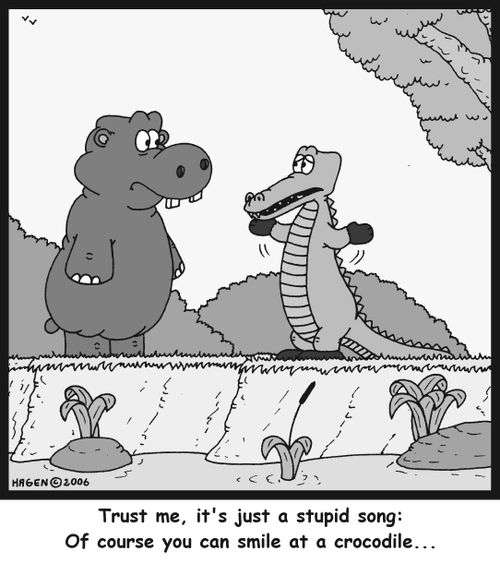 'Trust me, it's just a stupid song: Of course you can smile at a crocodile...'