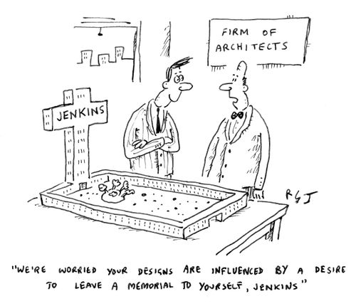 'We're worried your designs are influenced by a desire to leave a memorial to yourself, Jenkins.'
